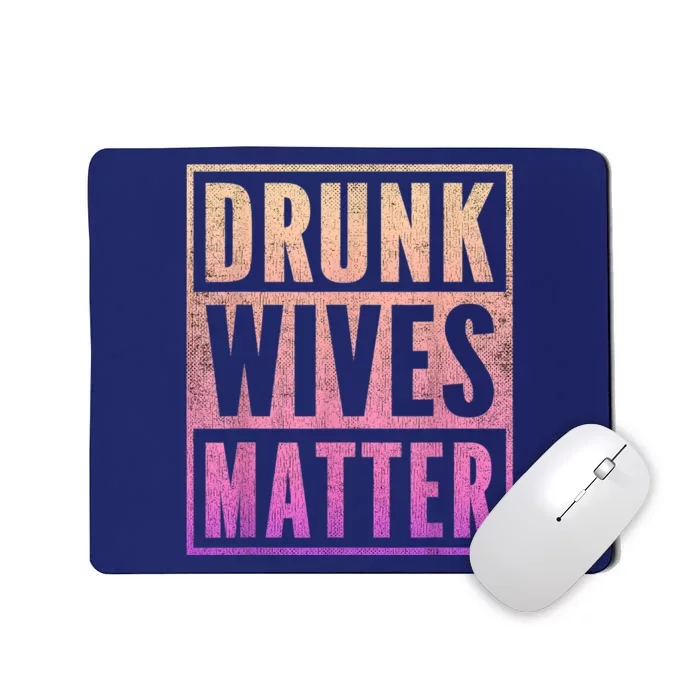 Drunk Wives Matter Fading Color Fade Funny Wife Mousepad