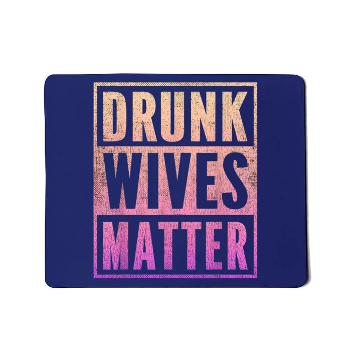 Drunk Wives Matter Fading Color Fade Funny Wife Mousepad