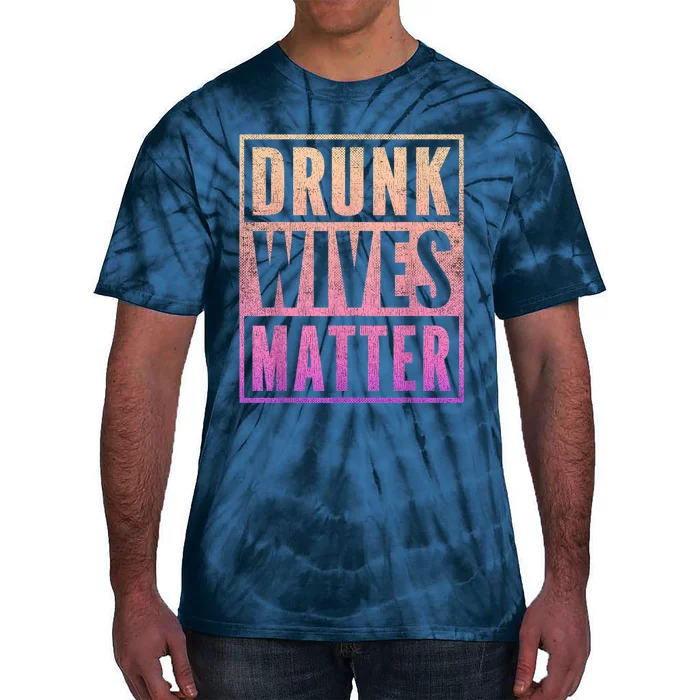 Drunk Wives Matter Fading Color Fade Funny Wife Tie-Dye T-Shirt