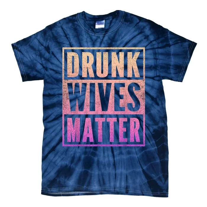 Drunk Wives Matter Fading Color Fade Funny Wife Tie-Dye T-Shirt