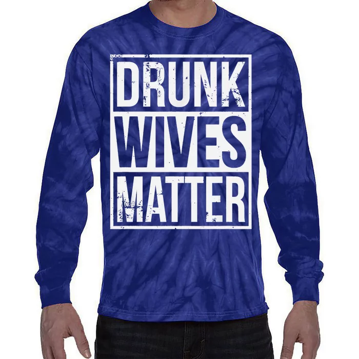 Drunk Wives Matter Funny Drinking Gift Tie-Dye Long Sleeve Shirt