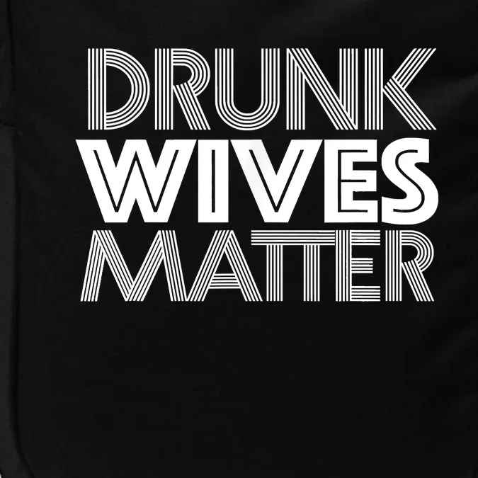 Drunk Wives Matter Shirt Funny Wine Drinking Tee Impact Tech Backpack