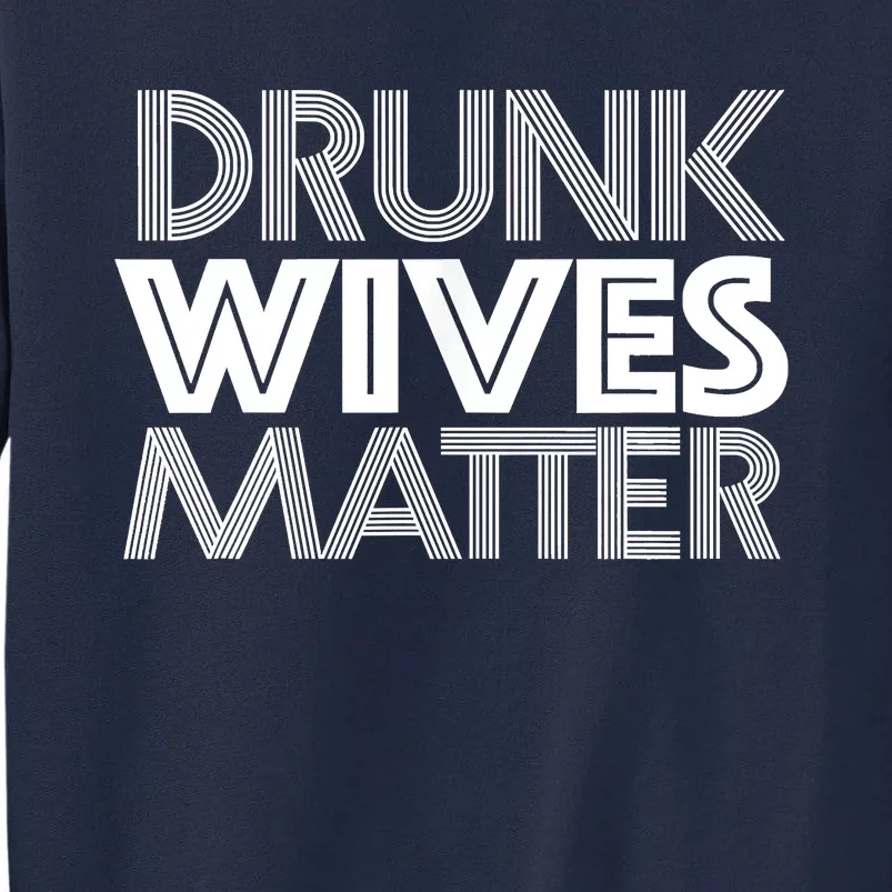 Drunk Wives Matter Shirt Funny Wine Drinking Tee Tall Sweatshirt