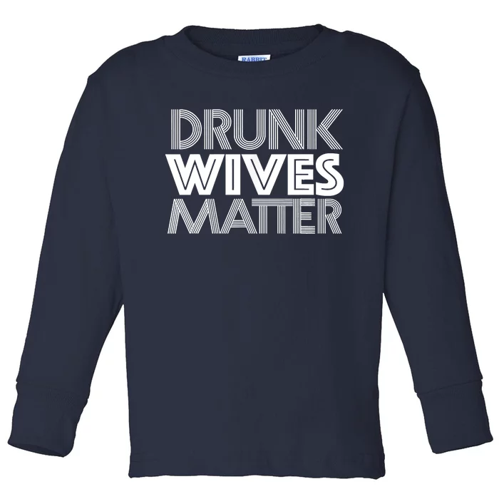 Drunk Wives Matter Shirt Funny Wine Drinking Tee Toddler Long Sleeve Shirt