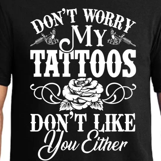 Don't Worry My Tattoos Don't Like You Either Funny Tattoo Gift Pajama Set