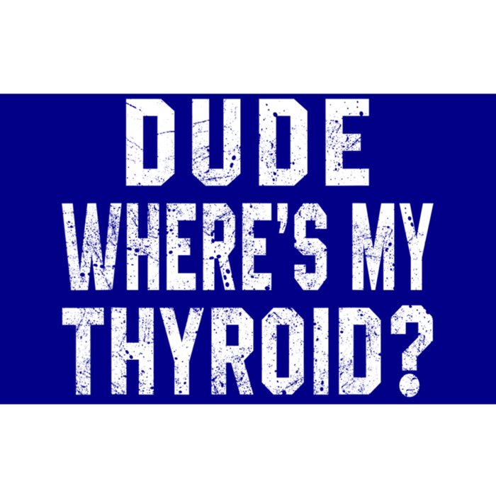 Dude Where's My Thyroid Funny Surgery Recovery Cancer Gift Meaningful Gift Bumper Sticker