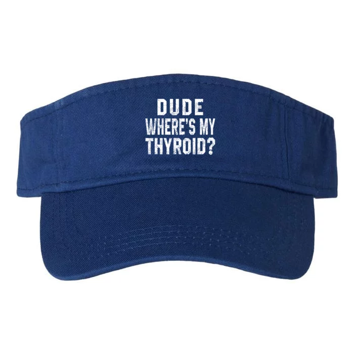 Dude Where's My Thyroid Funny Surgery Recovery Cancer Gift Meaningful Gift Valucap Bio-Washed Visor