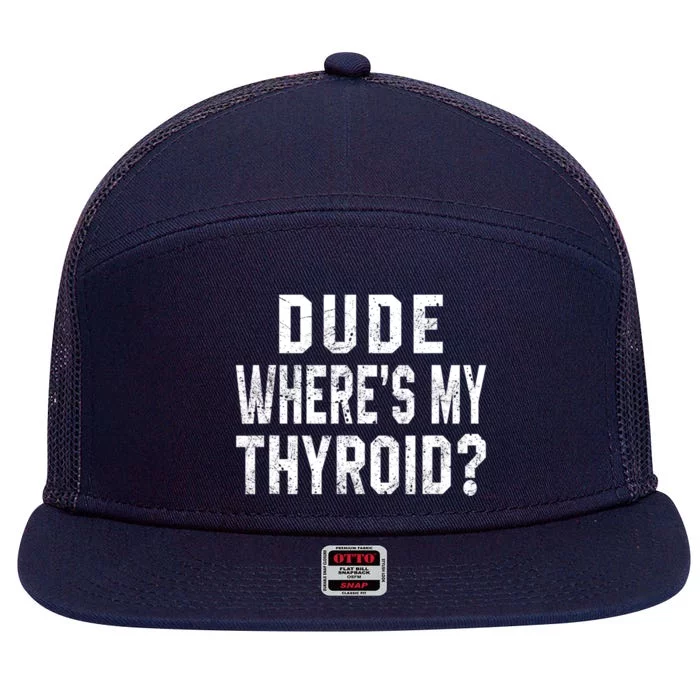 Dude Where's My Thyroid Funny Surgery Recovery Cancer Gift Meaningful Gift 7 Panel Mesh Trucker Snapback Hat