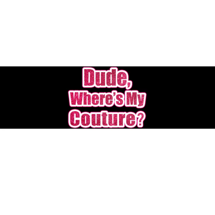 Dude Wheres My Couture Trending Sarcastic Funny Saying Bumper Sticker