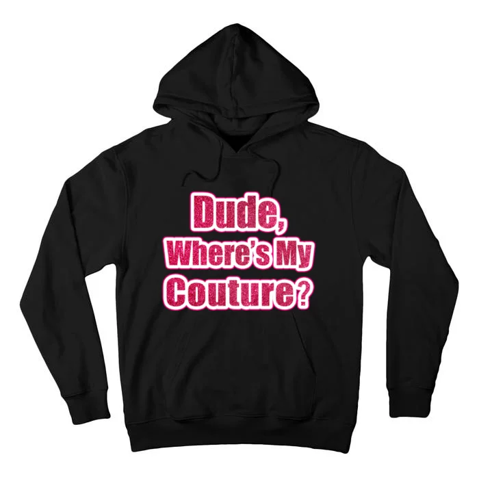 Dude Wheres My Couture Trending Sarcastic Funny Saying Tall Hoodie