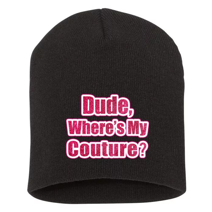 Dude Wheres My Couture Trending Sarcastic Funny Saying Short Acrylic Beanie