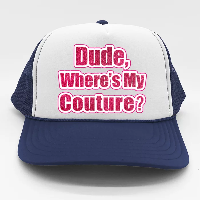 Dude Wheres My Couture Trending Sarcastic Funny Saying Trucker Hat