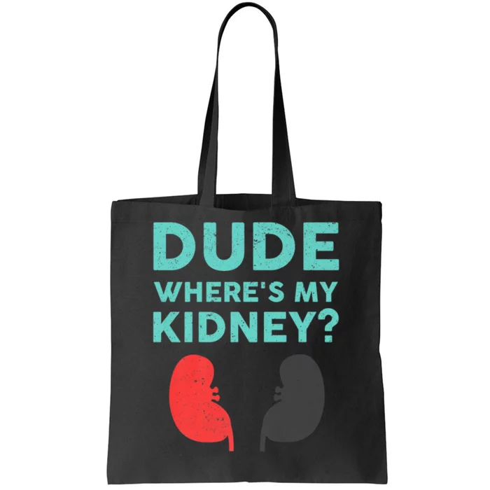 Dude Where's My Kidney Donor Transplant Get Well Soon Premium Tote Bag