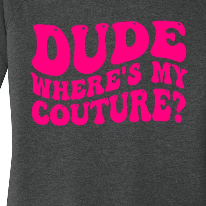 Dude Wheres My Couture Trending Sarcastic Funny Saying Women's Perfect Tri Tunic Long Sleeve Shirt