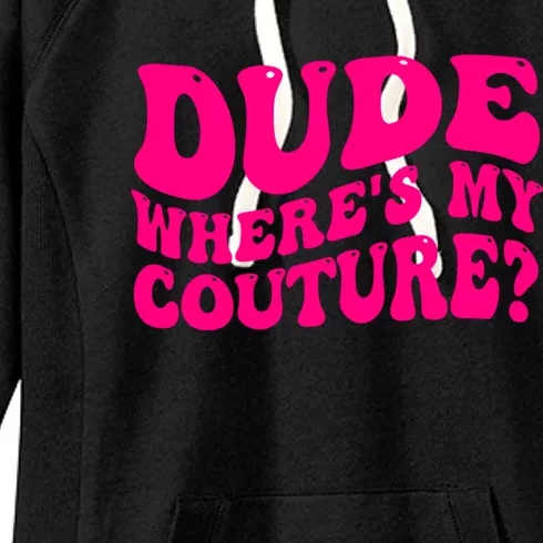 Dude Wheres My Couture Trending Sarcastic Funny Saying Women's Fleece Hoodie