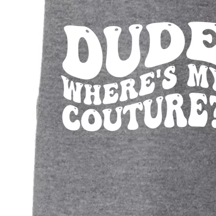 Dude Wheres My Couture Trending Sarcastic Funny Saying Doggie 3-End Fleece Hoodie