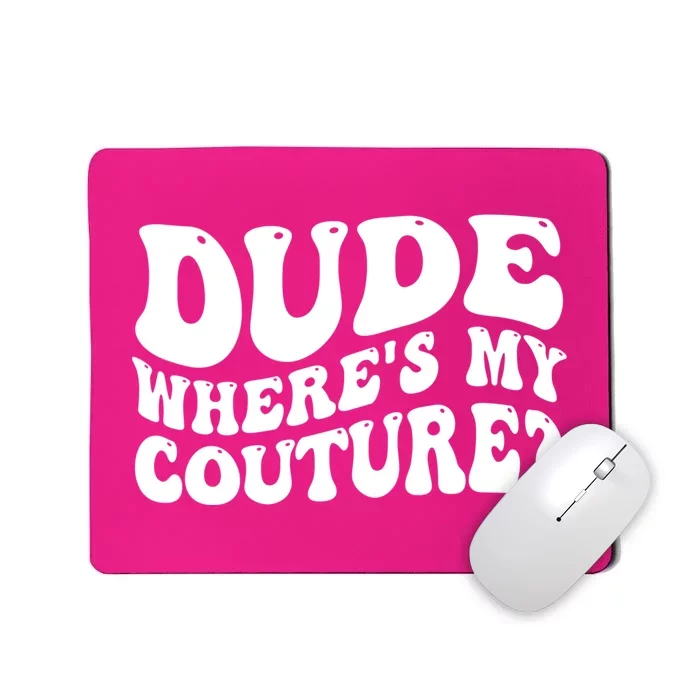 Dude Wheres My Couture Trending Sarcastic Funny Saying Mousepad