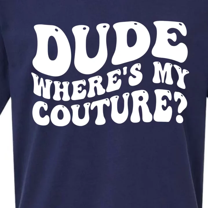 Dude Wheres My Couture Trending Sarcastic Funny Saying Sueded Cloud Jersey T-Shirt