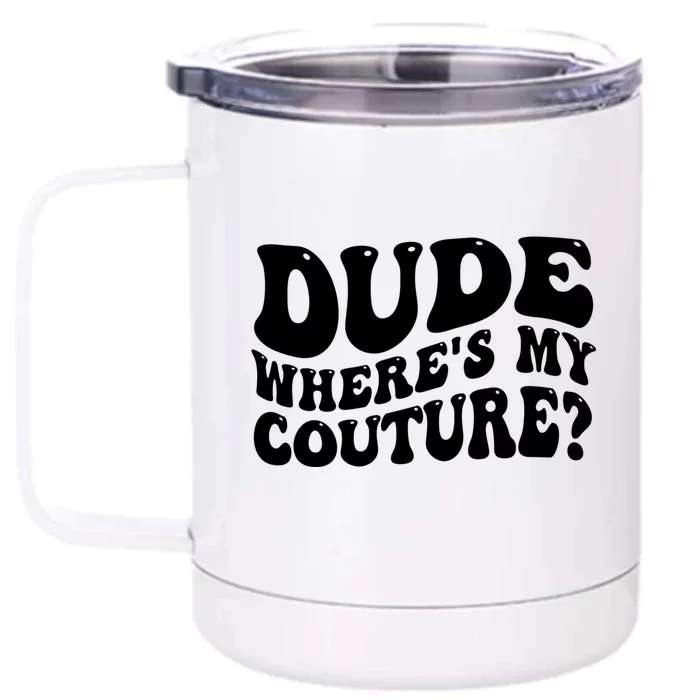 Dude Wheres My Couture Trending Sarcastic Funny Saying Front & Back 12oz Stainless Steel Tumbler Cup