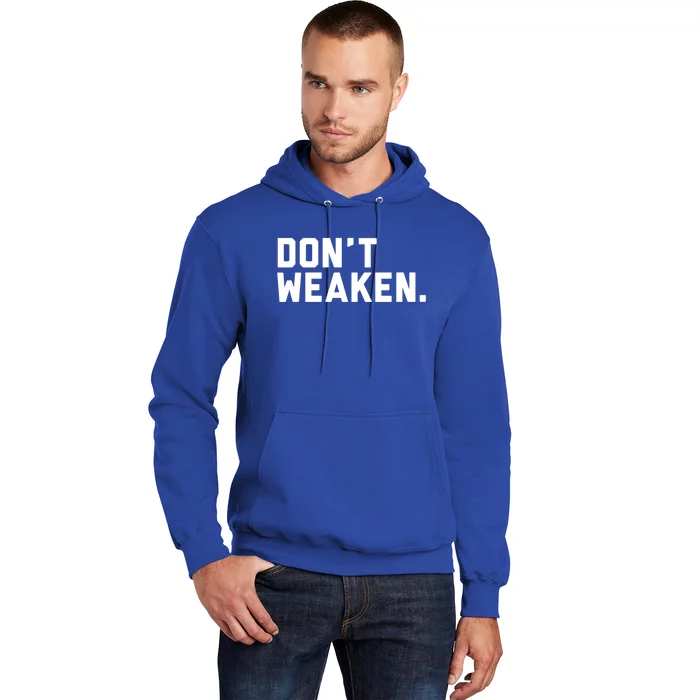 Dont Weaken Meaningful Gift Hoodie