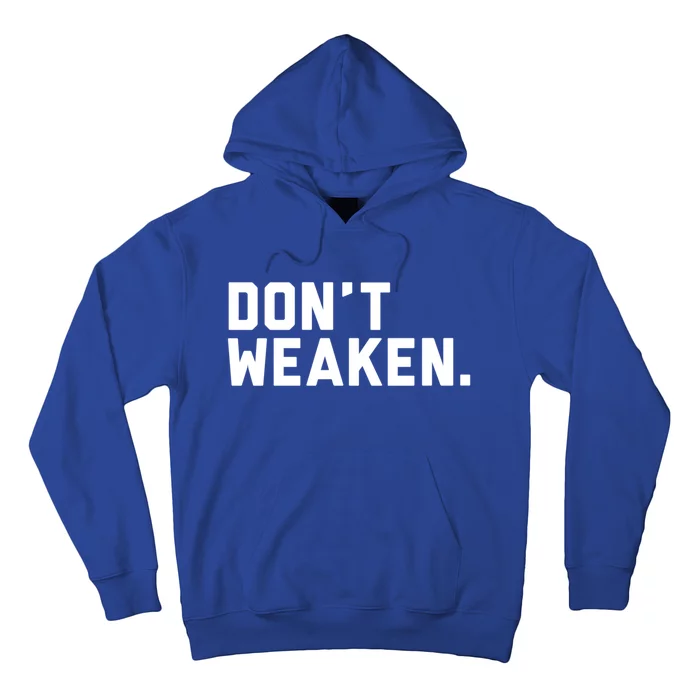 Dont Weaken Meaningful Gift Hoodie