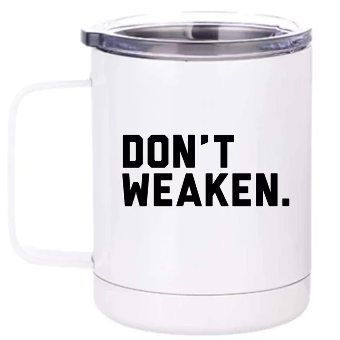 Dont Weaken Meaningful Gift Front & Back 12oz Stainless Steel Tumbler Cup