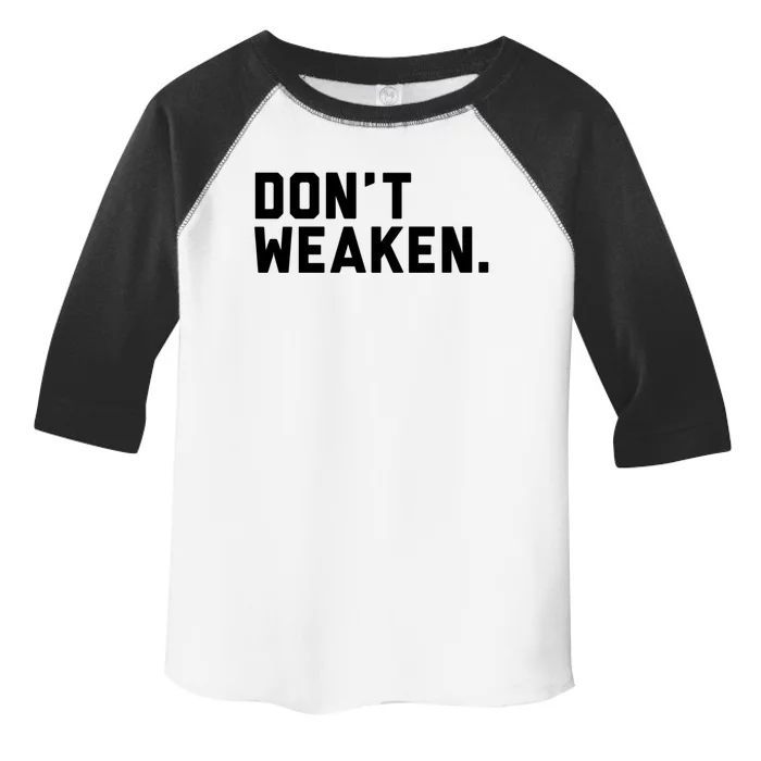 Dont Weaken Meaningful Gift Toddler Fine Jersey T-Shirt