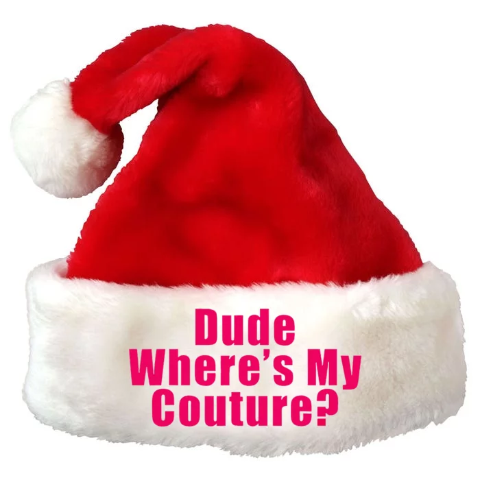 Dude WhereS My Couture Sarcastic Premium Christmas Santa Hat