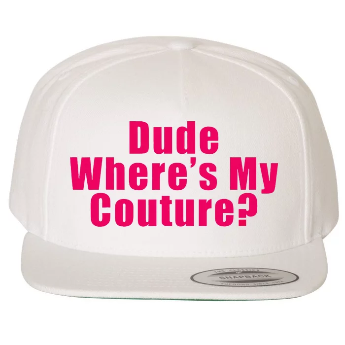 Dude WhereS My Couture Sarcastic Wool Snapback Cap