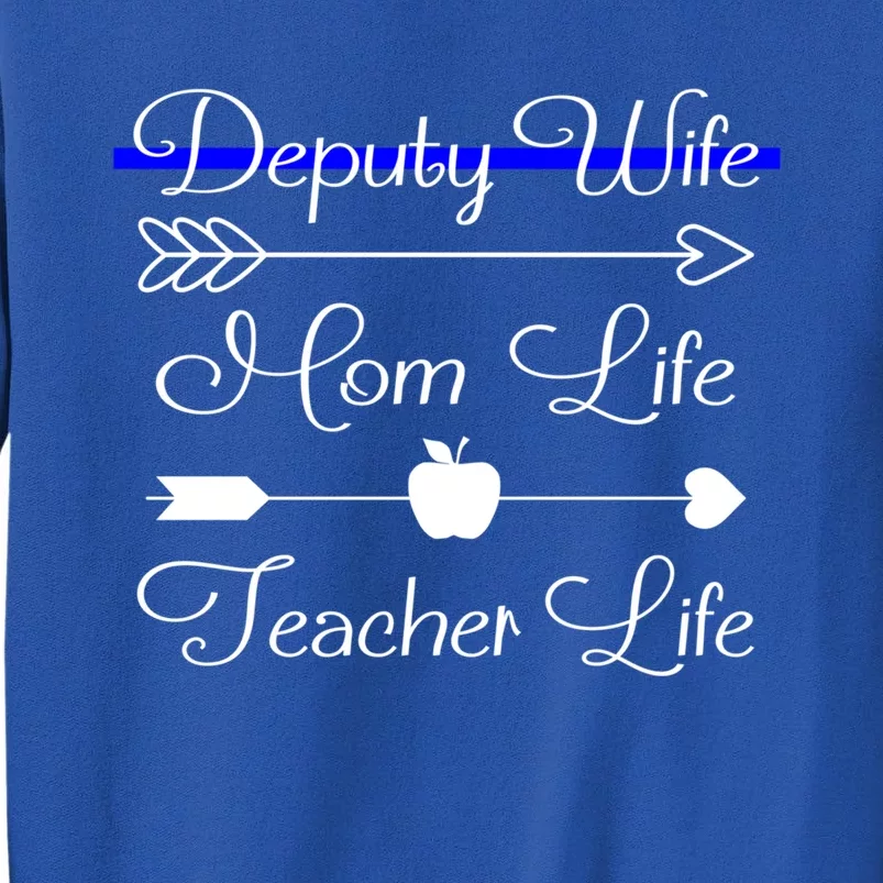 Deputy Wife Mom Life Teacher Life Great Gift Tall Sweatshirt