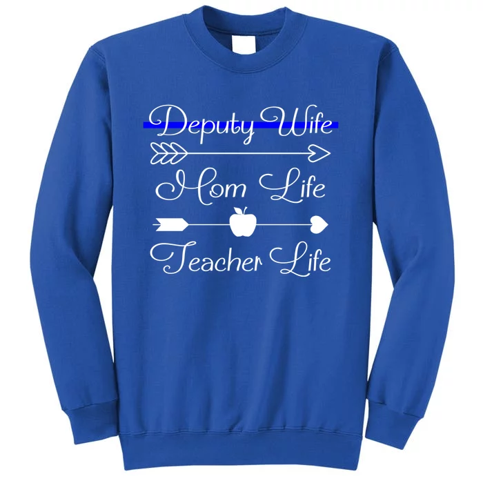 Deputy Wife Mom Life Teacher Life Great Gift Tall Sweatshirt