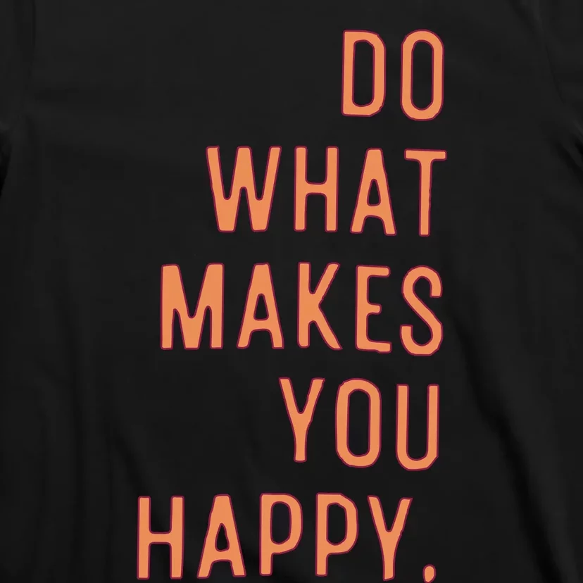 Do What Makes You Happy T-Shirt