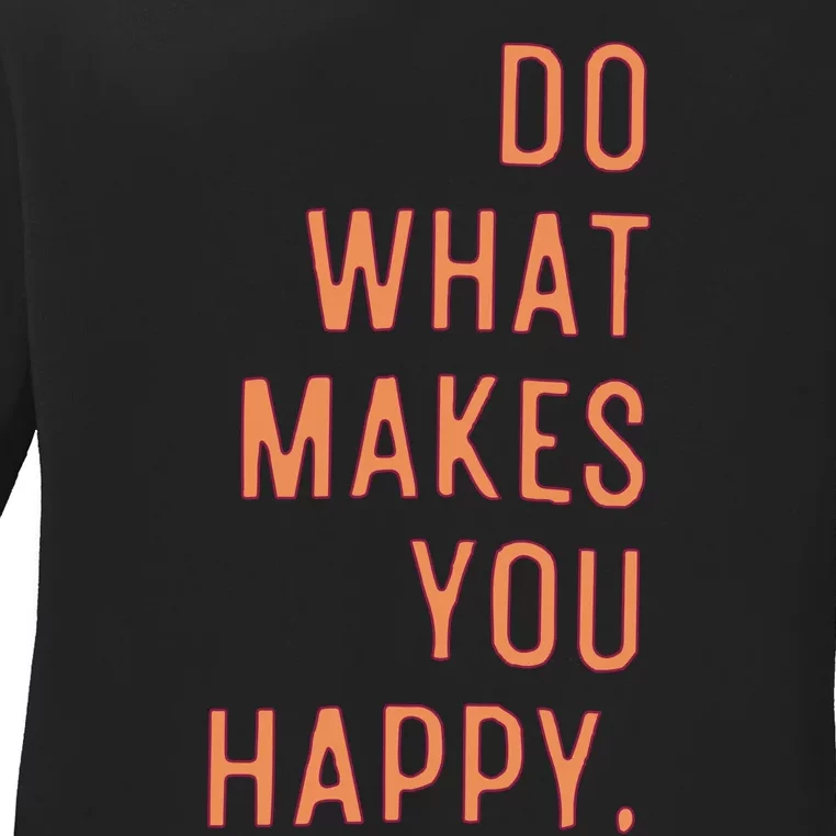 Do What Makes You Happy Ladies Long Sleeve Shirt