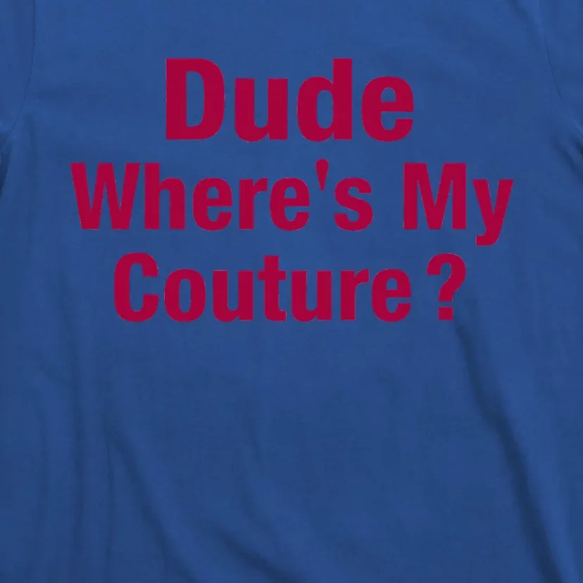 Dude Where's My Couture Funny Saying T-Shirt