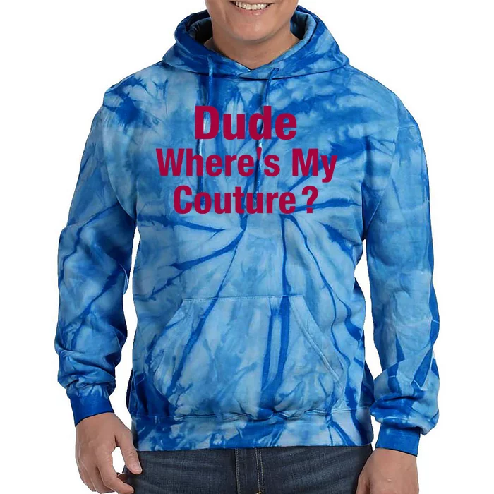 Dude Where's My Couture Funny Saying Tie Dye Hoodie