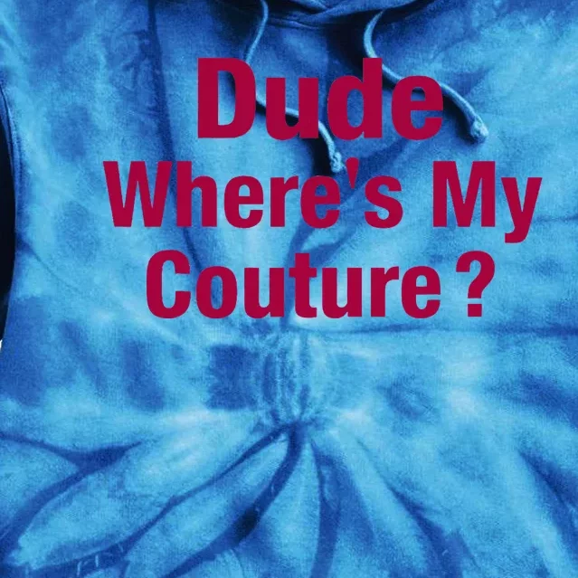 Dude Where's My Couture Funny Saying Tie Dye Hoodie