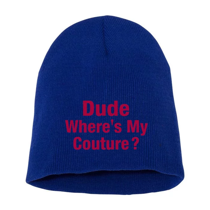 Dude Where's My Couture Funny Saying Short Acrylic Beanie