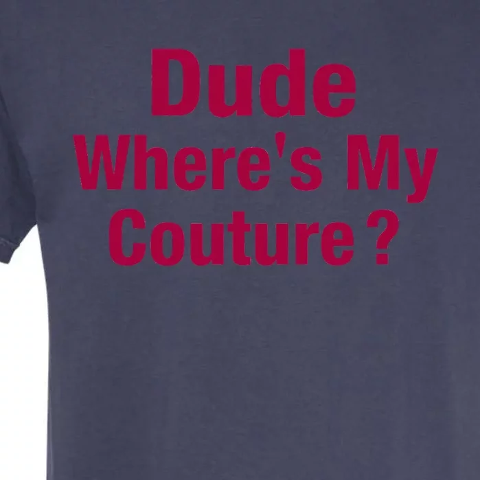 Dude Where's My Couture Funny Saying Garment-Dyed Heavyweight T-Shirt