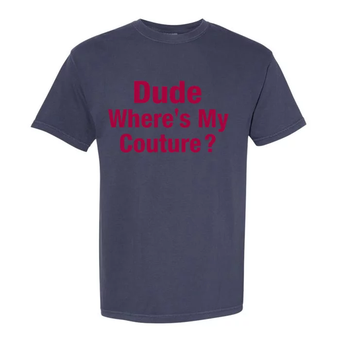 Dude Where's My Couture Funny Saying Garment-Dyed Heavyweight T-Shirt