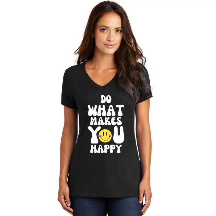 Do What Makes You Happy Funny Quote Women's V-Neck T-Shirt