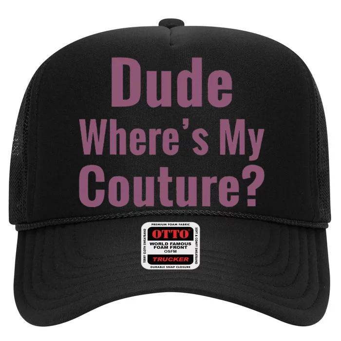 Dude WhereS My Couture High Crown Mesh Trucker Hat