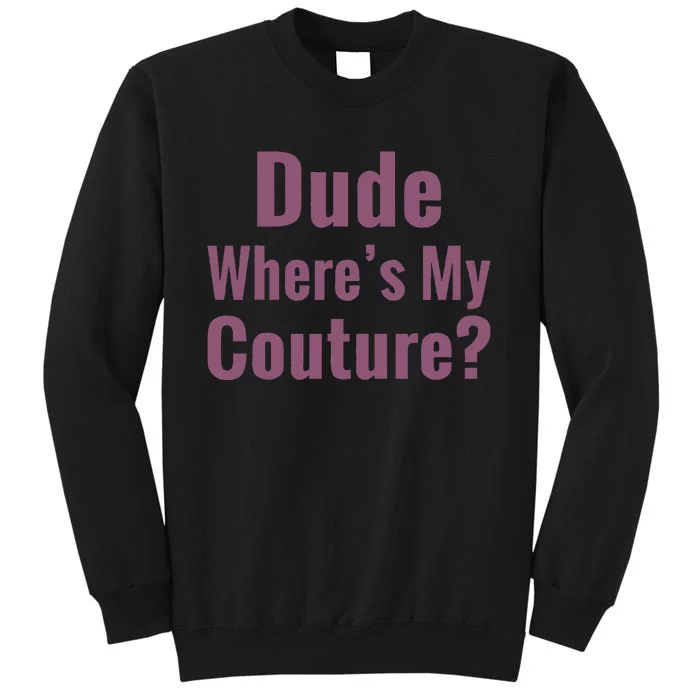 Dude WhereS My Couture Sweatshirt