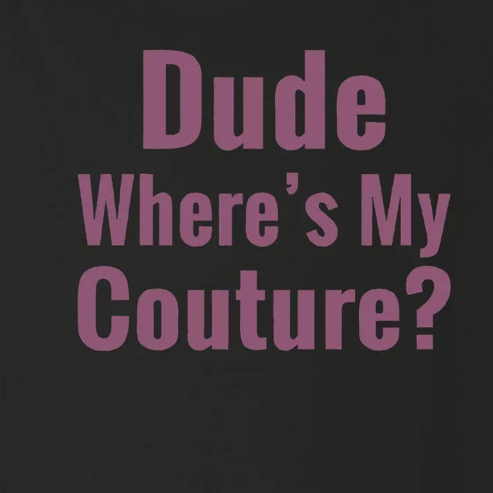 Dude WhereS My Couture Toddler Long Sleeve Shirt