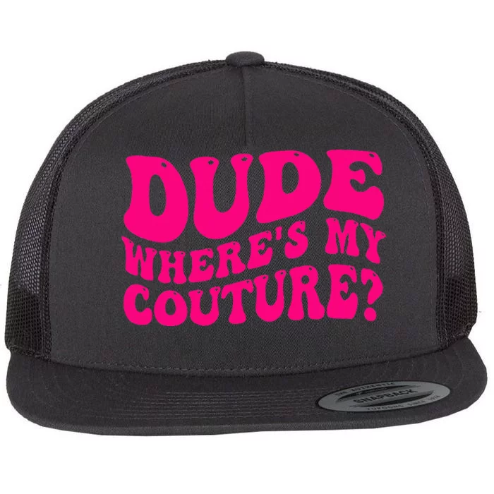 Dude Where's My Couture Funny Saying Flat Bill Trucker Hat