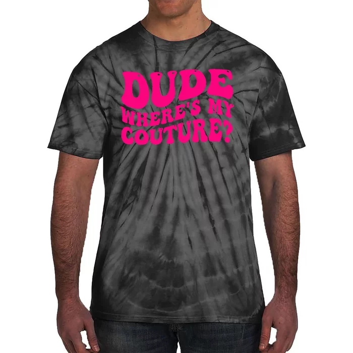 Dude Where's My Couture Funny Saying Tie-Dye T-Shirt