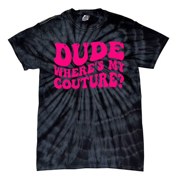 Dude Where's My Couture Funny Saying Tie-Dye T-Shirt