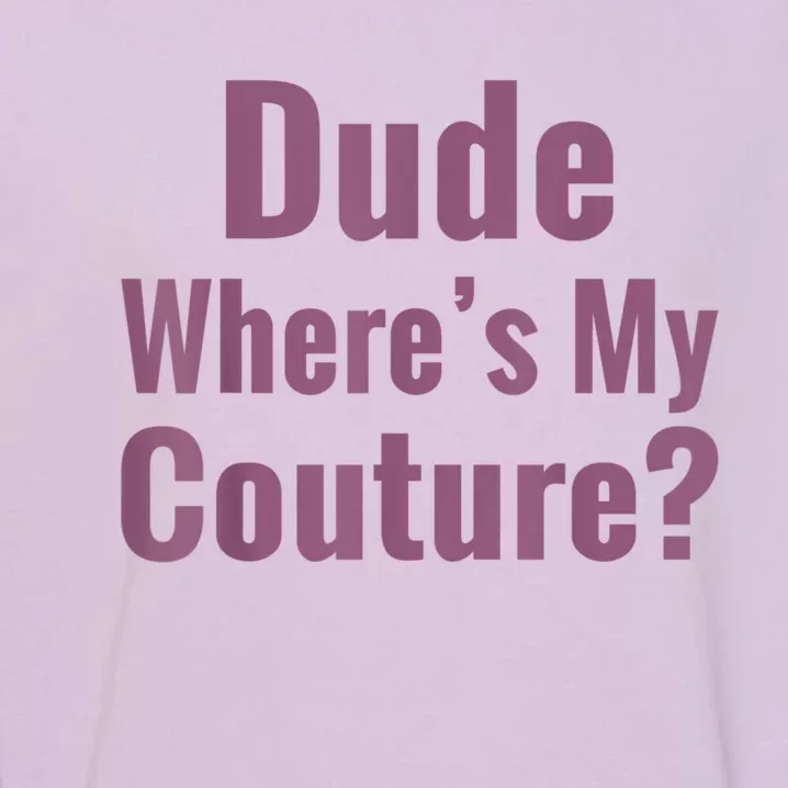 Dude Where's My Couture Garment-Dyed Sweatshirt