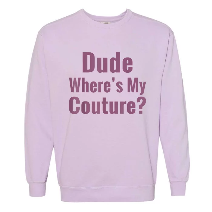 Dude Where's My Couture Garment-Dyed Sweatshirt