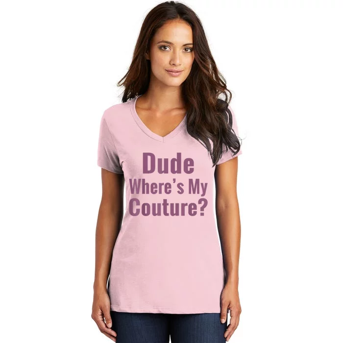 Dude Where's My Couture Women's V-Neck T-Shirt