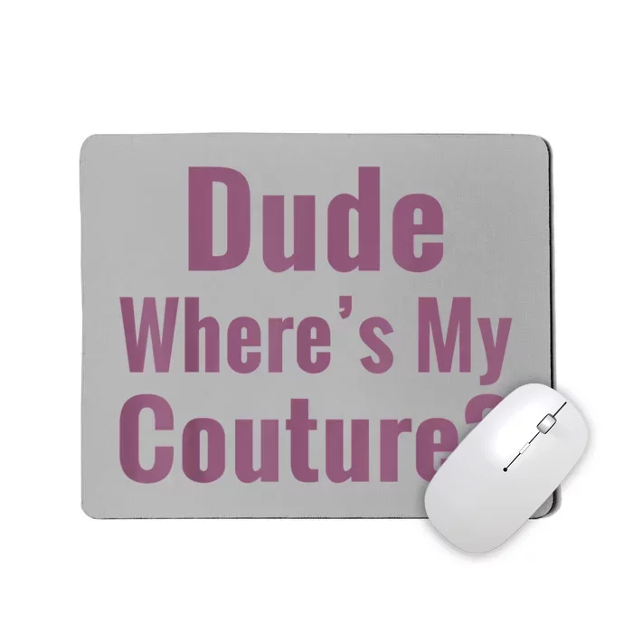 Dude Where's My Couture Mousepad